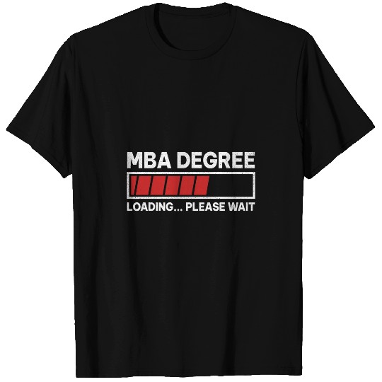 Mba degree loading please wait masters student college T-Shirts