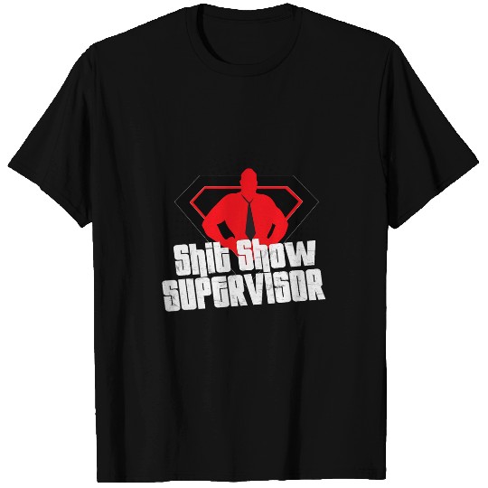 Shit Show Supervisor Dad Boss Teacher Coordinator T-Shirts