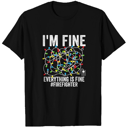Fireman Firefighter Im Fine Everything Is Fine FireFighter xmass Christmas 169 Firemen T-Shirts