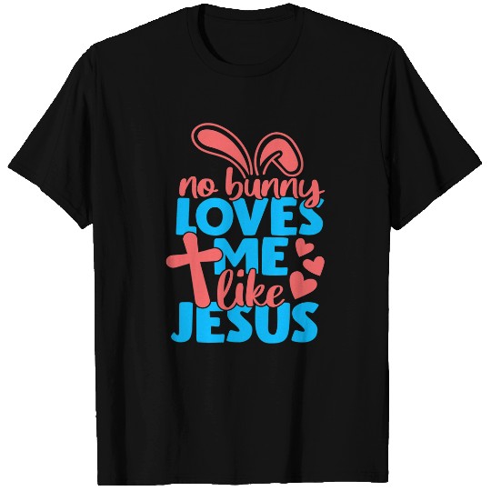 Christian Easter Women Kids No Bunny Loves Me Like Jesus Christ T-Shirts