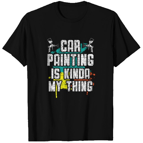 Car Painting Is Kinda My Thing Auto Detailing Car Painter T-Shirts