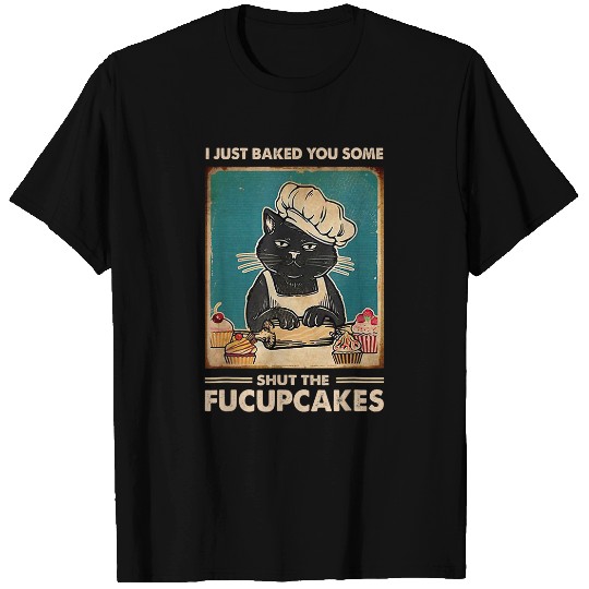 vintages I Just Baked You Some Shut The Fucupcakes Funny Tees 308 T-Shirts