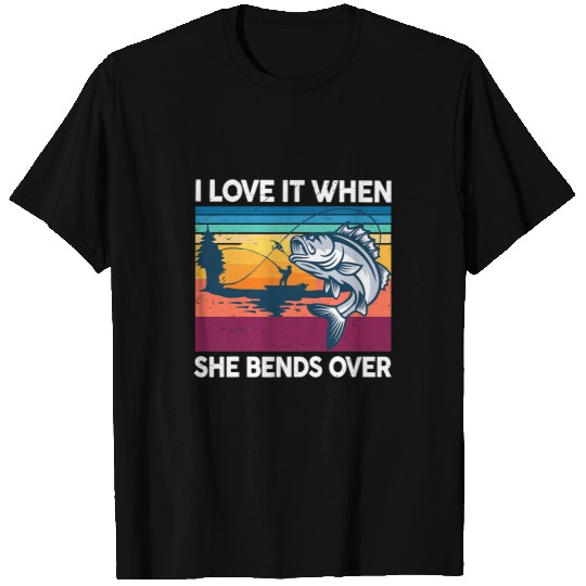 Fishing Mens Fly Fishing I Love It When She Bend Over Bass Fish Funny Dad Fisher T-Shirts