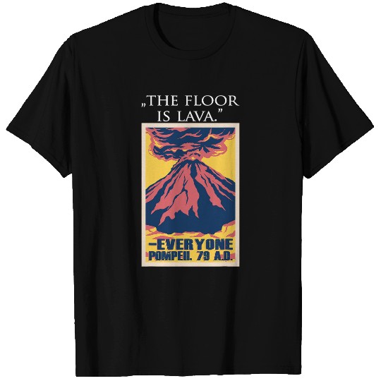 Funny History Lovers The Floor Is Lava the Pompeii Volcano T-Shirts
