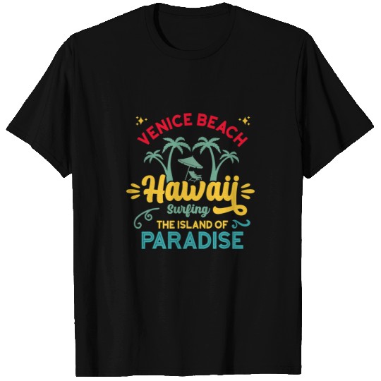 Surf Life Venice Beach Hawaii Surfing The Island Of Paradise T-Shirts