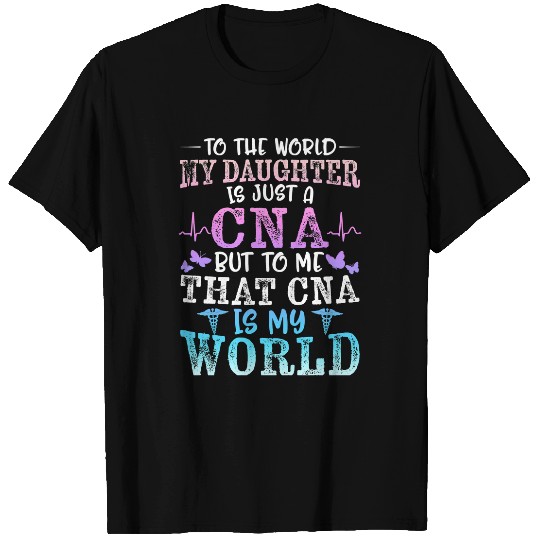 Nursing nurses Nursery CNA Mom nurses Week My Daughter Is My World Mothers Day Certified medicals Nursing T-Shirts