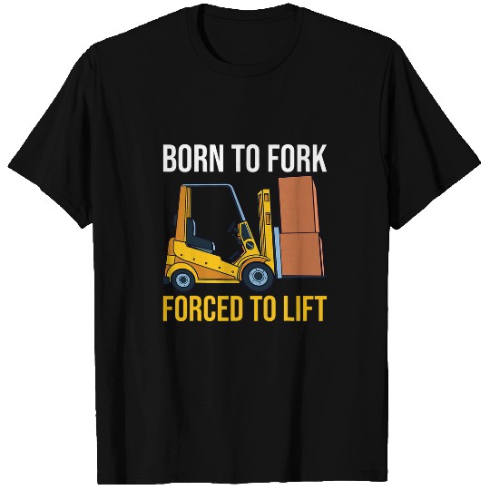 Born To Fork forcesd Lift Forklift Operator Forklift Driver T-Shirts