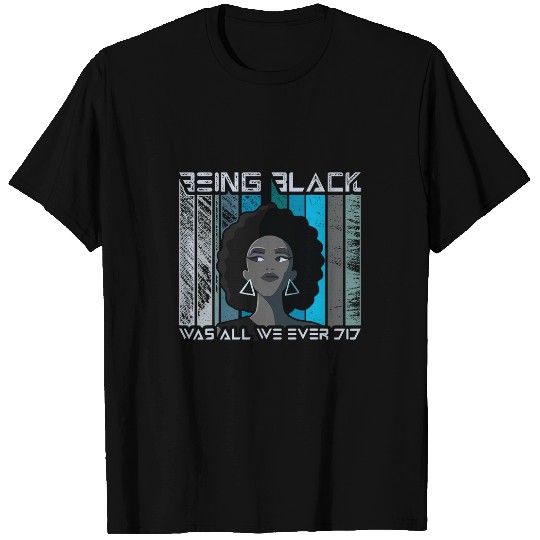 Being Black Was All We Ever Did Awesome vintages Style Art T-Shirts