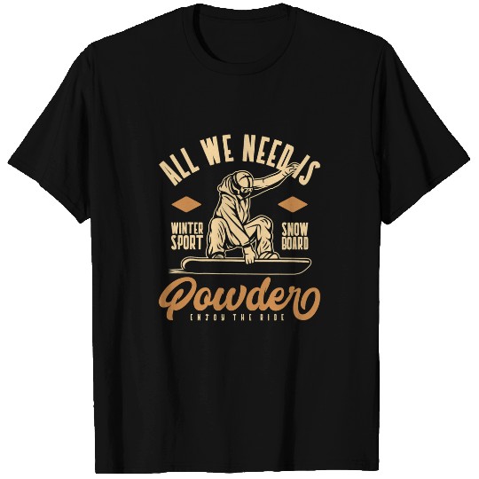 Skiing Ski All we need is Powder Snowboard T-Shirts