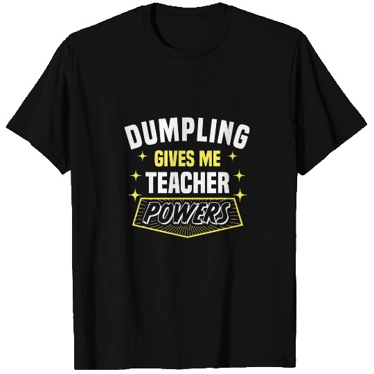 Dumpling Gives Me Teacher Powers Funny Professor Humor T-Shirts