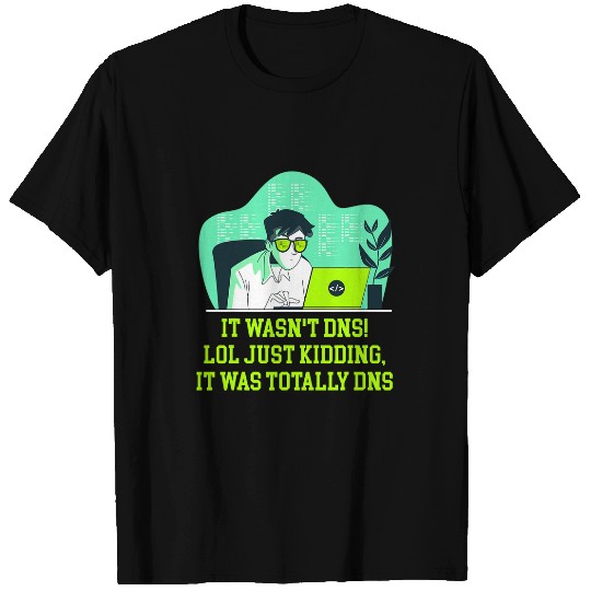 Just Kidding It Was Totally DNS Memes Computer Programming T-Shirts
