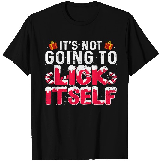 Its Not Going to Lick Itself Adult Funny Christmas 116 T-Shirts