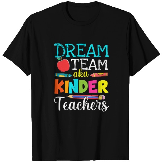 Dream Team Aka Kindergarten Teachers Kinder Teacher Life T-Shirts