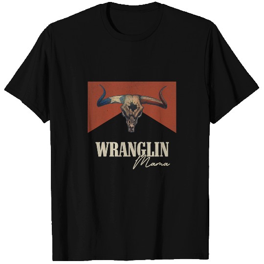 Skeletons Skulls Wranglin Mama vintages Bull Skull Western Life Country Music Skull T-Shirts