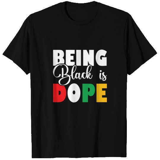 Being Black is DOPE African History Month Melanin T-Shirts