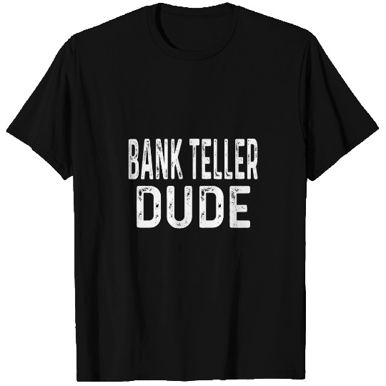 Bank Teller Dude Distressed Banking Finance Money T-Shirts