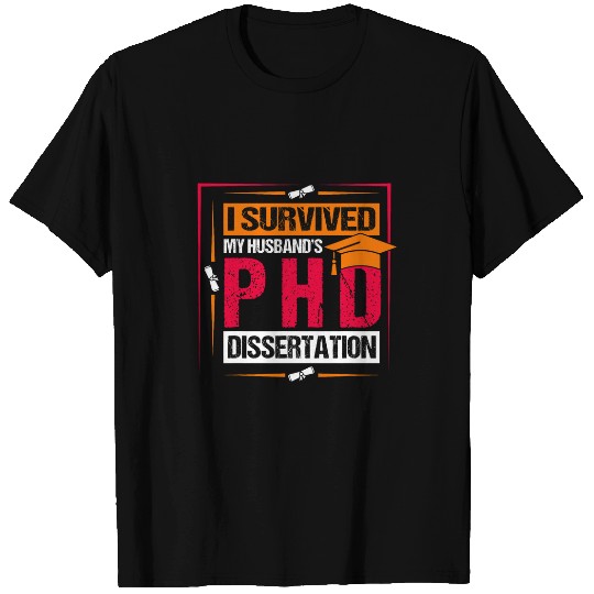 I Survived My Husbands Phd Dissertation Phd Student T-Shirts
