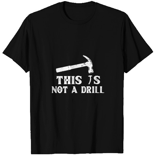 Funny This is Not A Drill Hammer Tools Builder T-Shirts