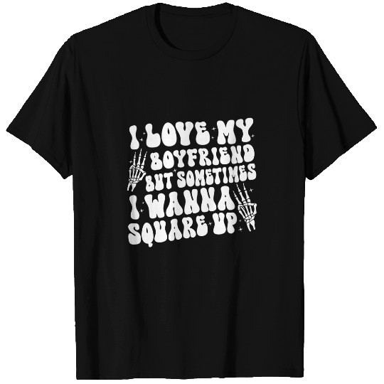 I Love My Boyfriend But Sometimes I Wanna Square Up Groovy T-Shirts