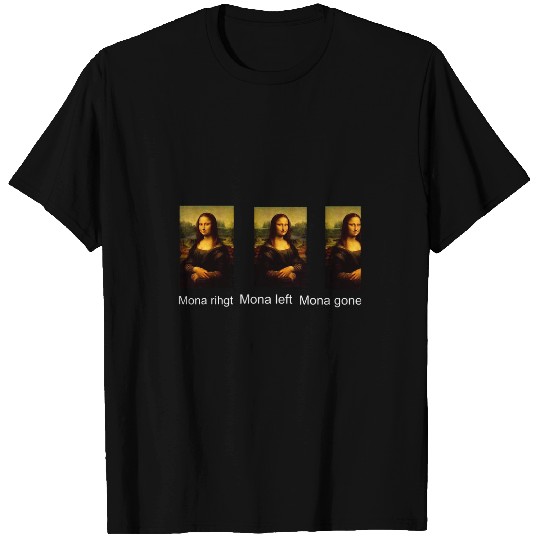 Funny Mona Lisa Mona Right Mona Left Mona Gone Kid Women Man T-Shirts