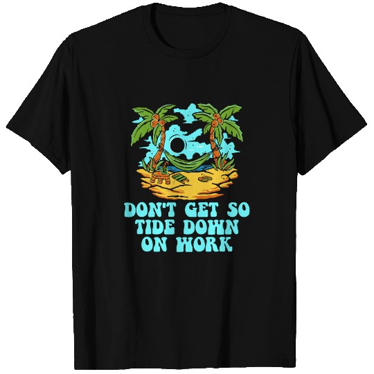 Dont Get so Tide Down on Work Beach Boss Ocean Manager Funny 2 T-Shirts