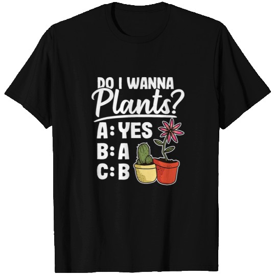 Do I Wanna Plants Succulents Dad Cactus Mom Funny Gardener T-Shirts