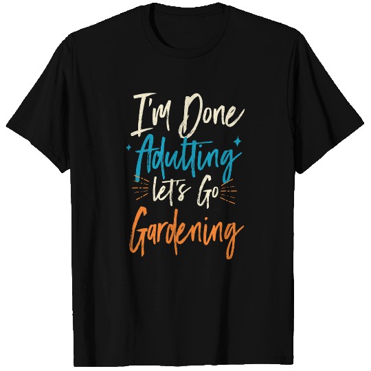Done Adulting Lets Go Gardening Vacation Gardener Tour T-Shirts