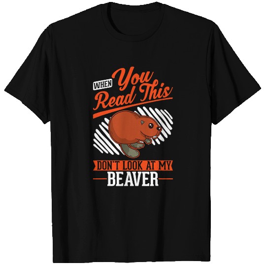 When you Read this Dont look at my Beavers T-Shirts