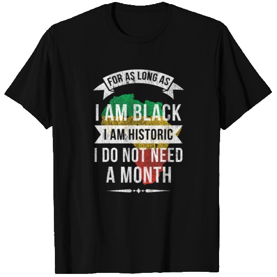 For As Long As I Am Black I Am Historic I For Pride African T-Shirts