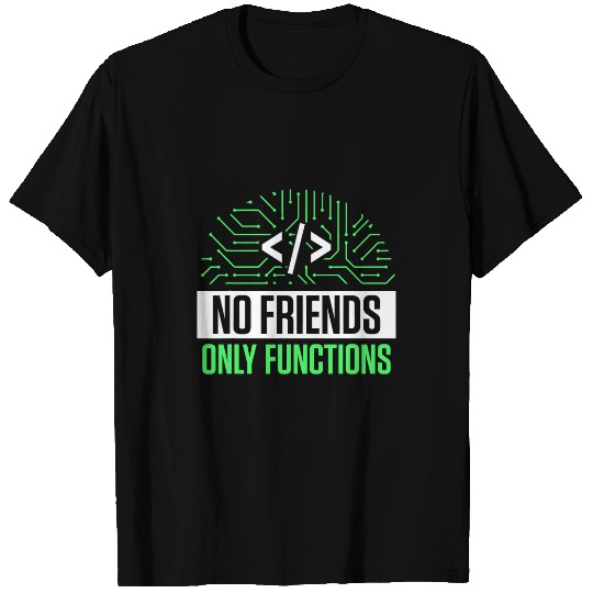No Friends Only Functions Programmer Code Coder Coding 1 T-Shirts