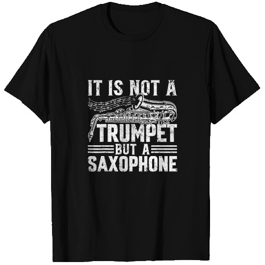 Trumpet Lover It Is Not A Trumpet But A Saxophone Saxophonist T-Shirts