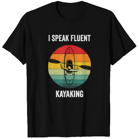 Kayak Water Kayaking I Speak Fluent Kayaking vintages Kayak Paddling4 Kayak T-Shirts