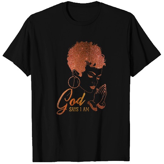 Black Girl God Says I Am Black Melanin Pride History Month T-Shirts