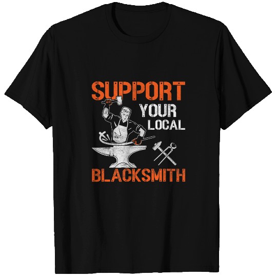 Support Your Local Blacksmith Farrier Forger Ironworker T-Shirts