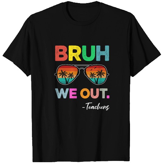 Bruh We Out Teacher Happy Last Day Of School Sunglasses T-Shirts