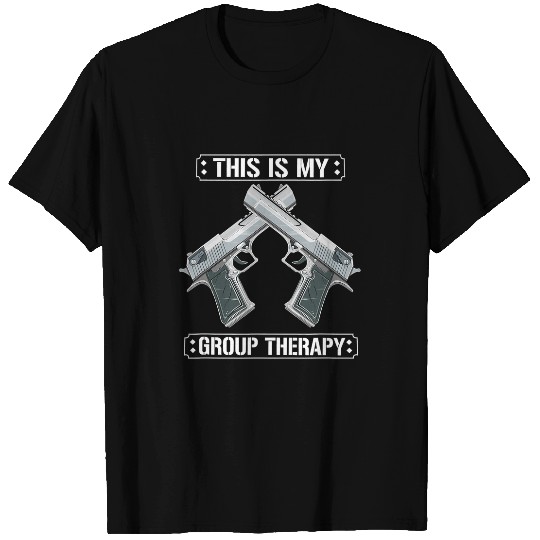 This Is My Group Therapy Funny guns Range T-Shirts