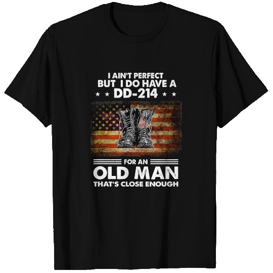 Mens I Aint Perfect But I Do Have A DD214 For An Old Man 328 T-Shirts