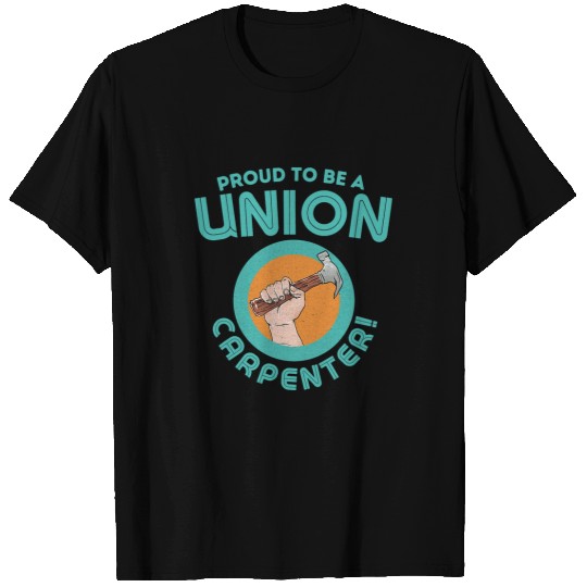 Woodworking Proud To Be A Union Carpenter Funny Nail Hammer Build Carpenter T-Shirts