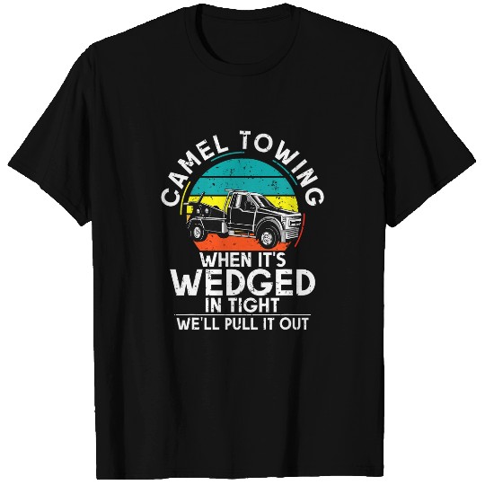 Camel Towing when its wedged in tight we will pull it out Amazoncom T-Shirts