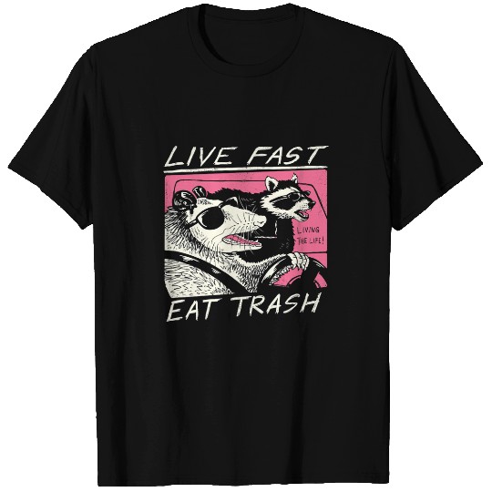 Live Fast Eat Trash T-Shirts