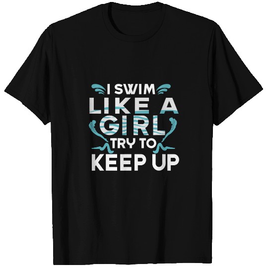 Swimming Pool I Swim Like A Girl Try To Keep Up Swimming Lover Swimmer 3 T-Shirts
