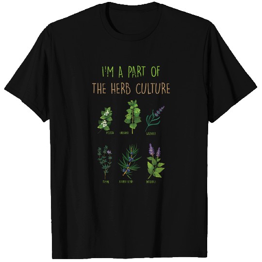 Herbs Im A Part Of The Herb Culture Plants Gardener 1 T-Shirts