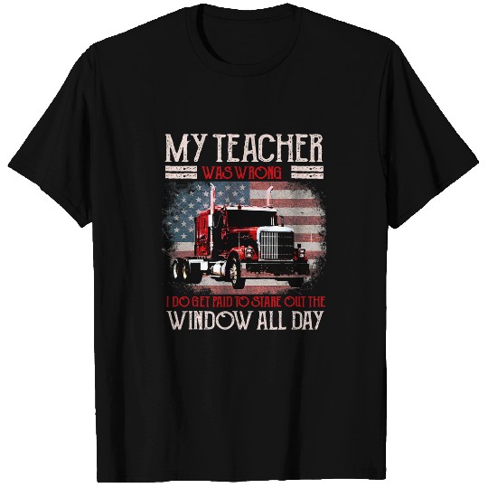 Trucker Gifts Tractor Trailer 18 Wheeler Teacher Was Wrong T-Shirts