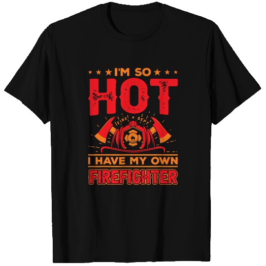 Fireman Firefighter Wife Im So Hot I Come With My Own Firefighter 101 Firemen T-Shirts