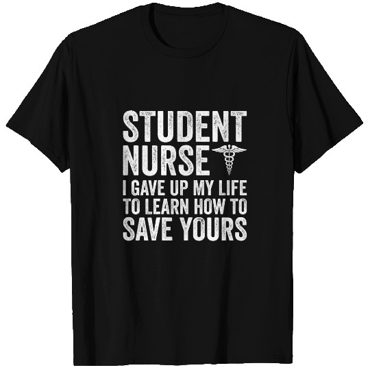 Womens Student nurses I Gave Up My Life Funny Nursing Student T-Shirts