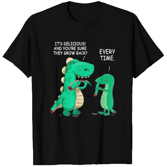 IT S DELICIOUS AND YOU RE SURE THEY GROW BACK EVERY TIME T-Shirts