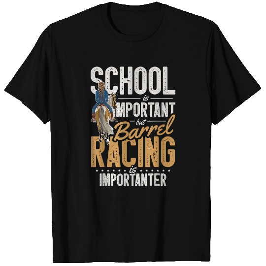 School Is Important But Barrel Racing Is Importanter T-Shirts