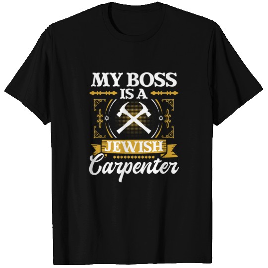 Woodworking My Boss Is A Jewish Carpenter Jew Hebrew Judaism Israelite Carpenter T-Shirts