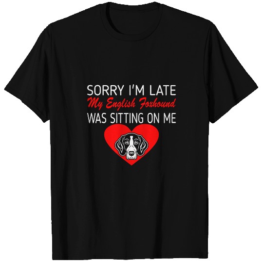 Sorry Late English Foxhound Sitting On Me Gift T-Shirts