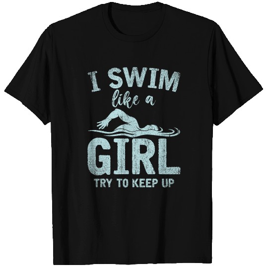Swimming Pool I Swim Like A Girl Try To Keep Up Swimmer Women Swimming T-Shirts